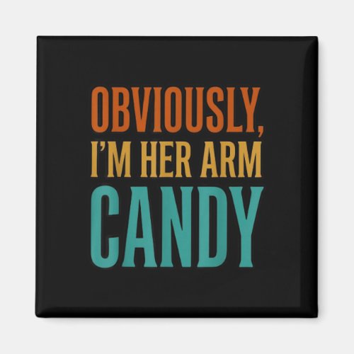 Wife husband girlfriend couple i'm her arm candy  magnet