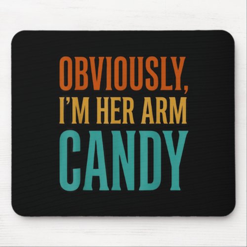 Wife husband girlfriend couple i'm her arm candy  mouse pad