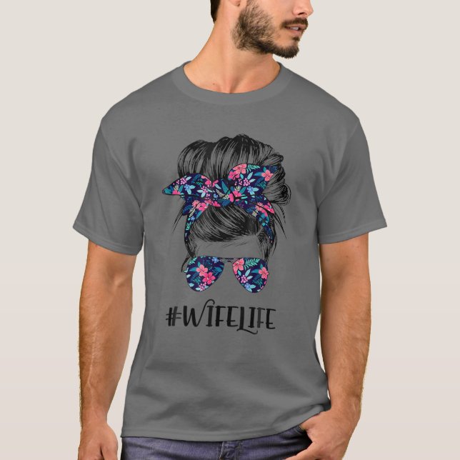 Wife Life Messy Hair Bun Flower Women Mother's Day T-Shirt (Front)