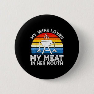 Wife loves meat in mouth funny grilling bbq lover button
