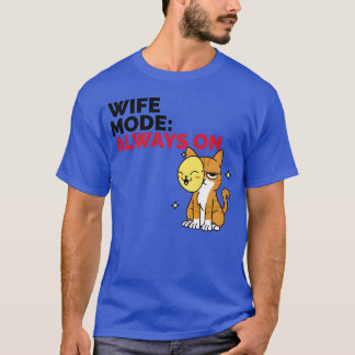 Wife Mode Always On family T-Shirt