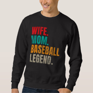 Wife Mom Baseball Legend Baseball Mom Sweatshirt