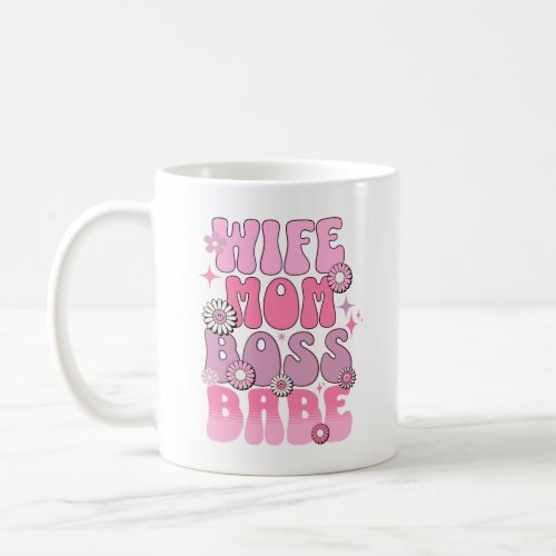 Wife Mom Boss Babe Funny Mothers Day Saying Coffee Mug