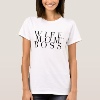 Wife. Mom. Boss. Chic Typography T-shirt by RedefinedDesigns at Zazzle