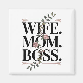 Wife. Mom. Boss. Magnet