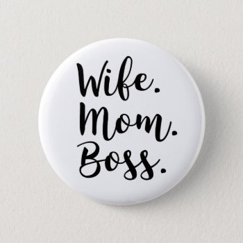 Wife Mom Boss Pinback Button by spacecloud9 at Zazzle