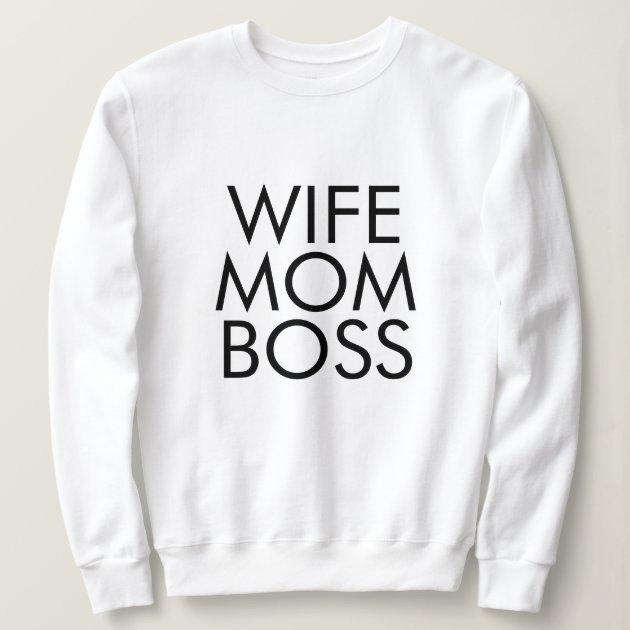 wife mom boss sweatshirt