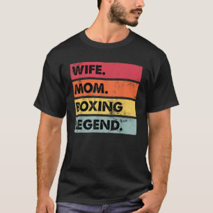 Wife Mom Boxing Legend Funny Boxer Mother Women T  T-Shirt