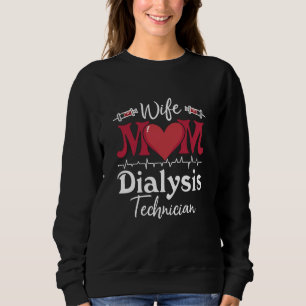 Wife Mom Dialysis Technician Nurse Tech Nephrology Sweatshirt