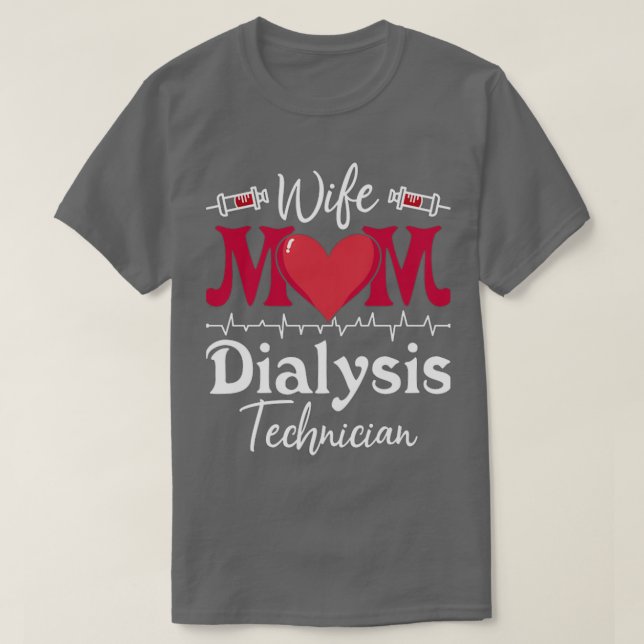 Wife Mom Dialysis Technician Nurse Tech Nephrology T-Shirt (Design Front)
