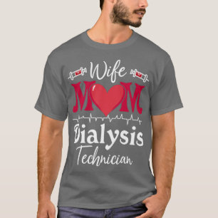 Wife Mom Dialysis Technician Nurse Tech Nephrology T-Shirt