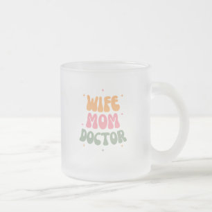 Wife, Mom, Doctor Frosted Glass Coffee Mug