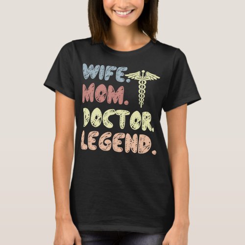 Wife Mom Doctor Legend Gift T_Shirt