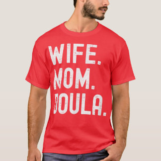 Wife Mom Doula  T-Shirt