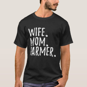 Wife Mom Farmer - Funny Farming T-Shirt