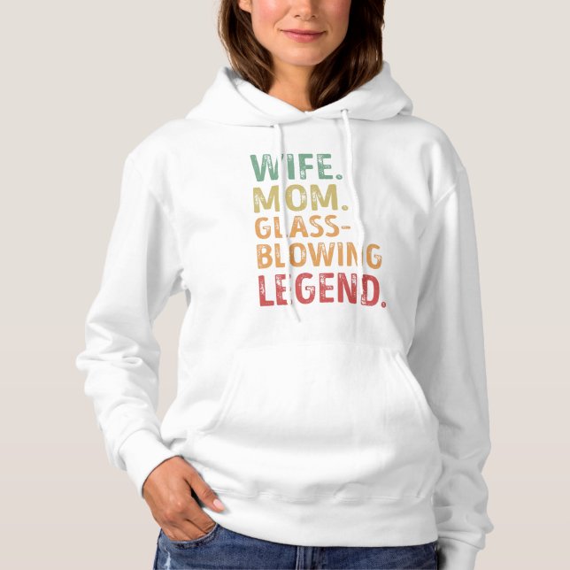 Wife Mom Glassblowing Legend glassblower Gift Hoodie (Front)