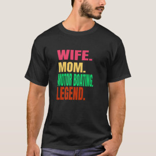 Wife Mom Motor Baoting Legend Boat Pontoon On Lake T-Shirt