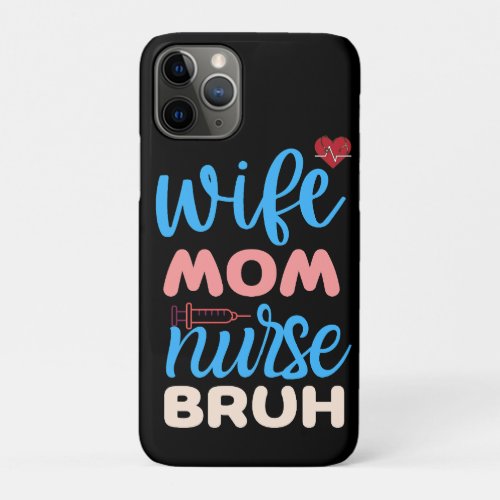 Wife Mom Nurse Bruh iPhone 11 Pro Case