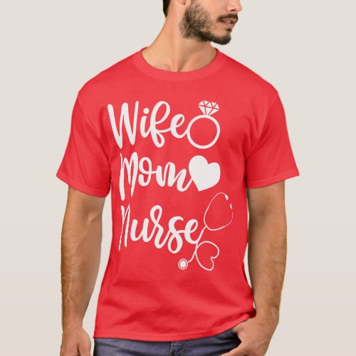 Wife Mom Nurse  For Women Funny Mothers Day  girl T_Shirt
