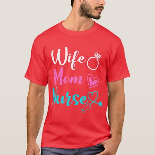 Wife Mom Nurse Funny Mothers Day Nursing Cute Mom  T_Shirt