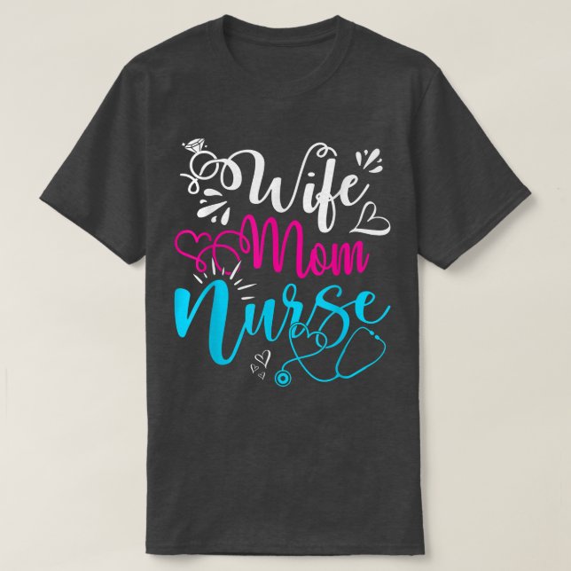 Wife Mom Nurse Funny Mothers Day Nursing Cute Mom  T-Shirt (Design Front)
