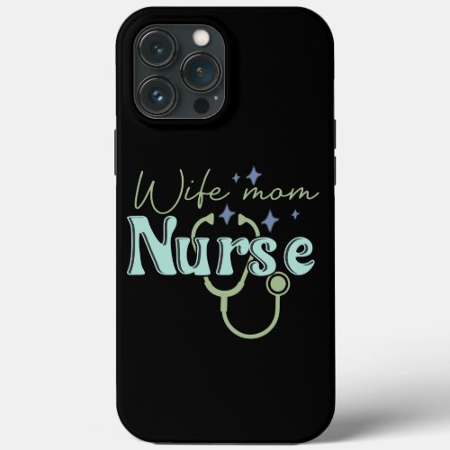 Wife Mom Nurse Gift for Nurse Mothers Day iPhone 13 Pro Max Case
