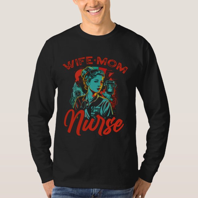 Wife Mom Nurse Nursing Medicine Motherhood Mothers T-Shirt (Front)