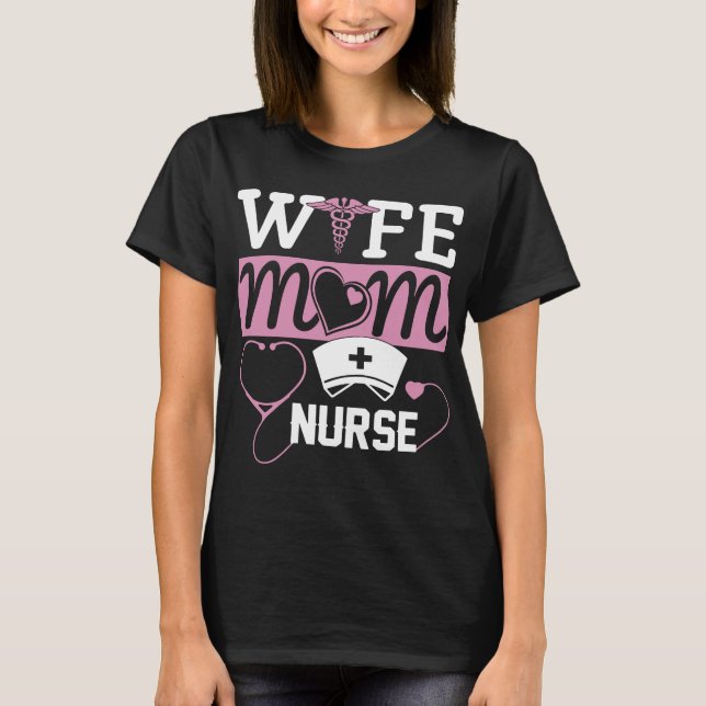 wife mom nurse T-Shirt (Front)
