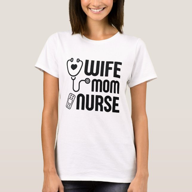 Wife Mom Nurse T-Shirt (Front)