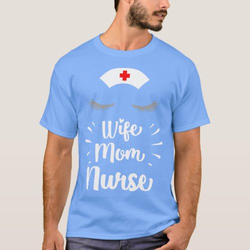 Wife Mom Nurse T_Shirt