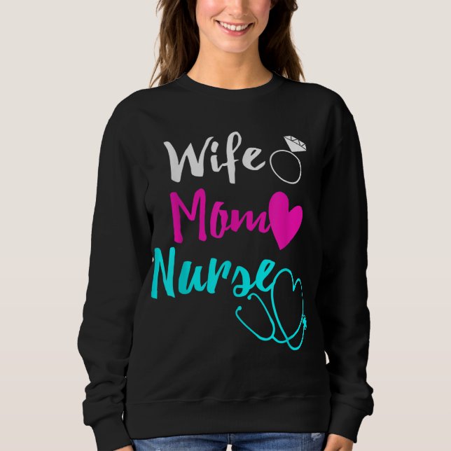 Wife Mom Nurse Womens RN LPN Mothers Day Gift For  Sweatshirt (Front)