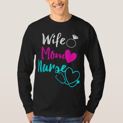 Wife Mom Nurse Womens RN LPN Mothers Day Gift For  T_Shirt