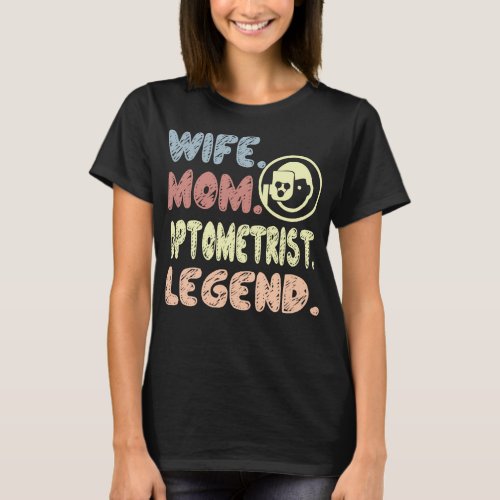 Wife Mom Optometrist Legend Gift T_Shirt