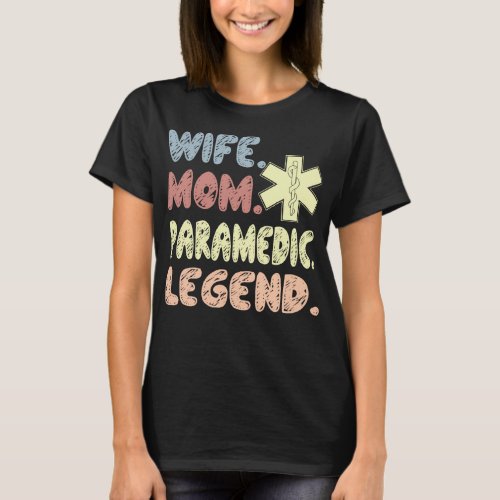 Wife Mom Paramedic Legend Gift T_Shirt
