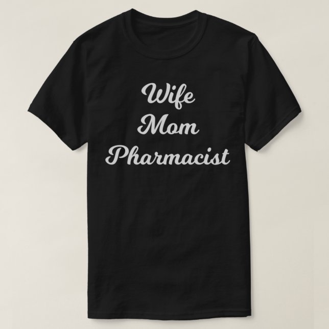 Wife Mom Pharmacist T-Shirt (Design Front)