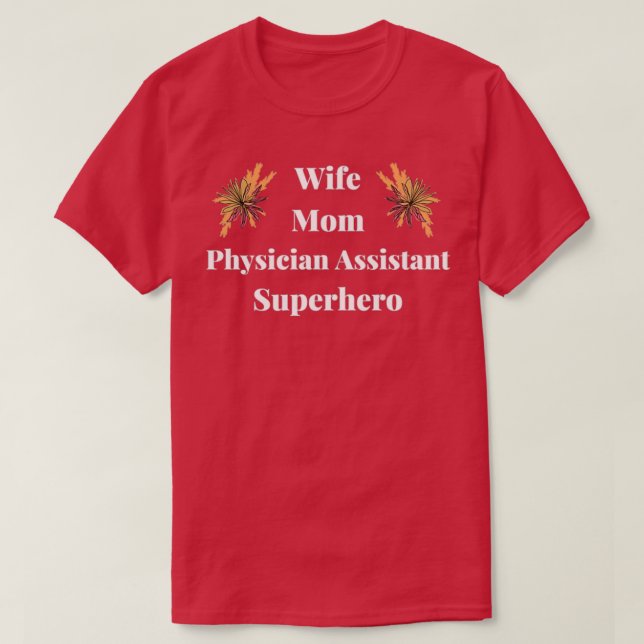 Wife Mom Physician Assistant T-Shirt (Design Front)