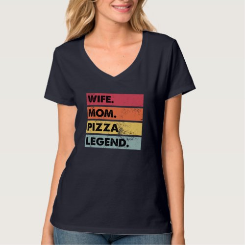 Wife Mom Pizza Legend Funny Pizza Lover Mother Wom T_Shirt