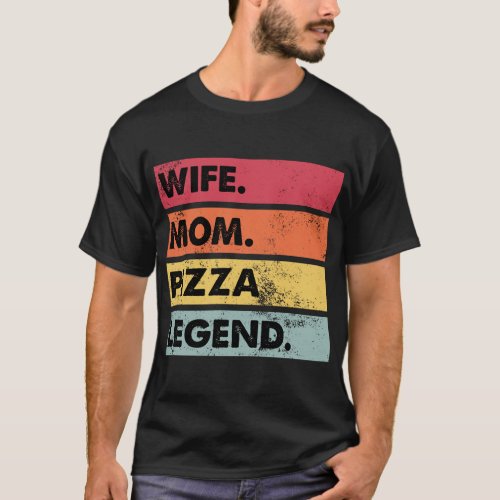 Wife Mom Pizza Legend Funny Pizza Lover Mother Wom T_Shirt