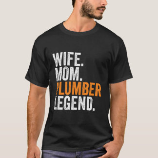 Wife Mom Plumber Legend Funny Occupation Office Wo T-Shirt