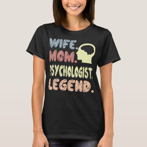 Wife Mom Psychologist Legend Gift T_Shirt
