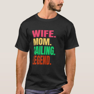 Wife Mom Sailing Legend Boat Pontoon On A Lake Or T-Shirt