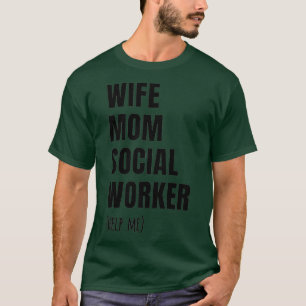 Wife Mom Social Worker Funny Social Worker T-Shirt