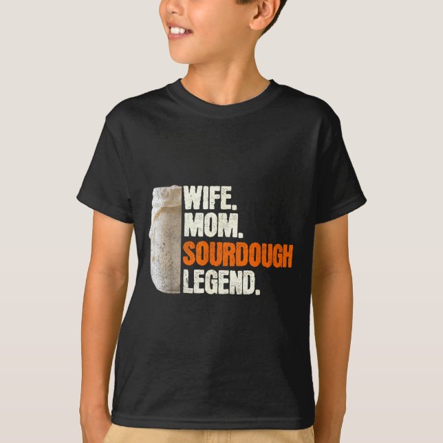 Wife Mom Sourdough Legend Funny Mother Sourdough P T-Shirt (Front)