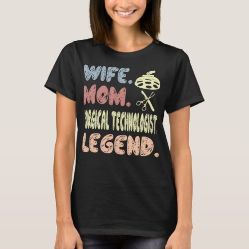 Wife Mom Surgical Technologist Legend Gift T_Shirt