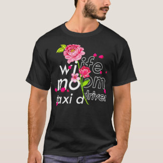 Wife Mom Tai Driver Cute Floral Mothers Day Tai Dr T-Shirt