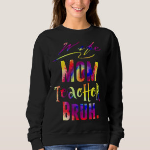 Wife Mom Teacher Bruh Tie Dye Mothers Day Teachers Sweatshirt