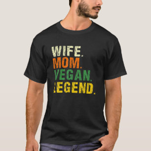 Wife Mom Vegan Legend Veganism Plant Organic Based T-Shirt