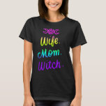 Wife Mom Witch Funny Halloween Women Gifts Witchcr T-Shirt