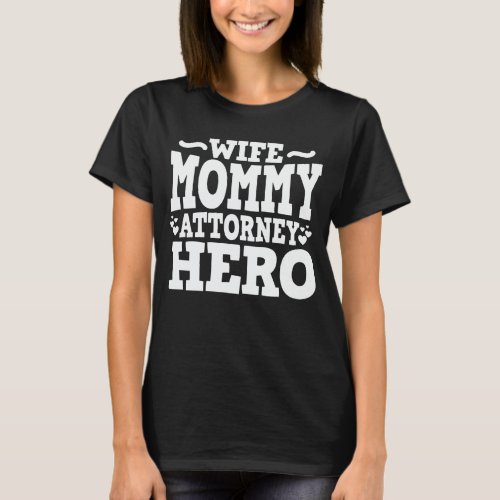 Wife Mommy Attorney Hero Mom Mothers Day Gift T_Shirt