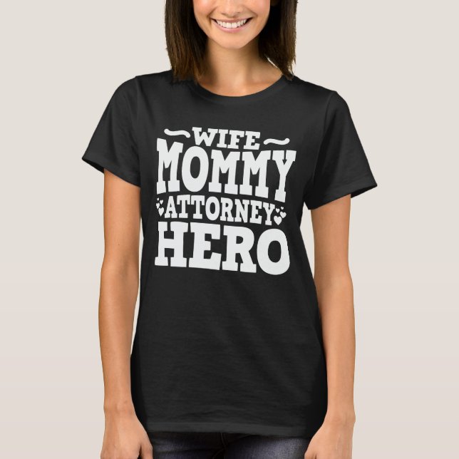 Wife Mommy Attorney Hero Mom Mother's Day Gift T-Shirt (Front)